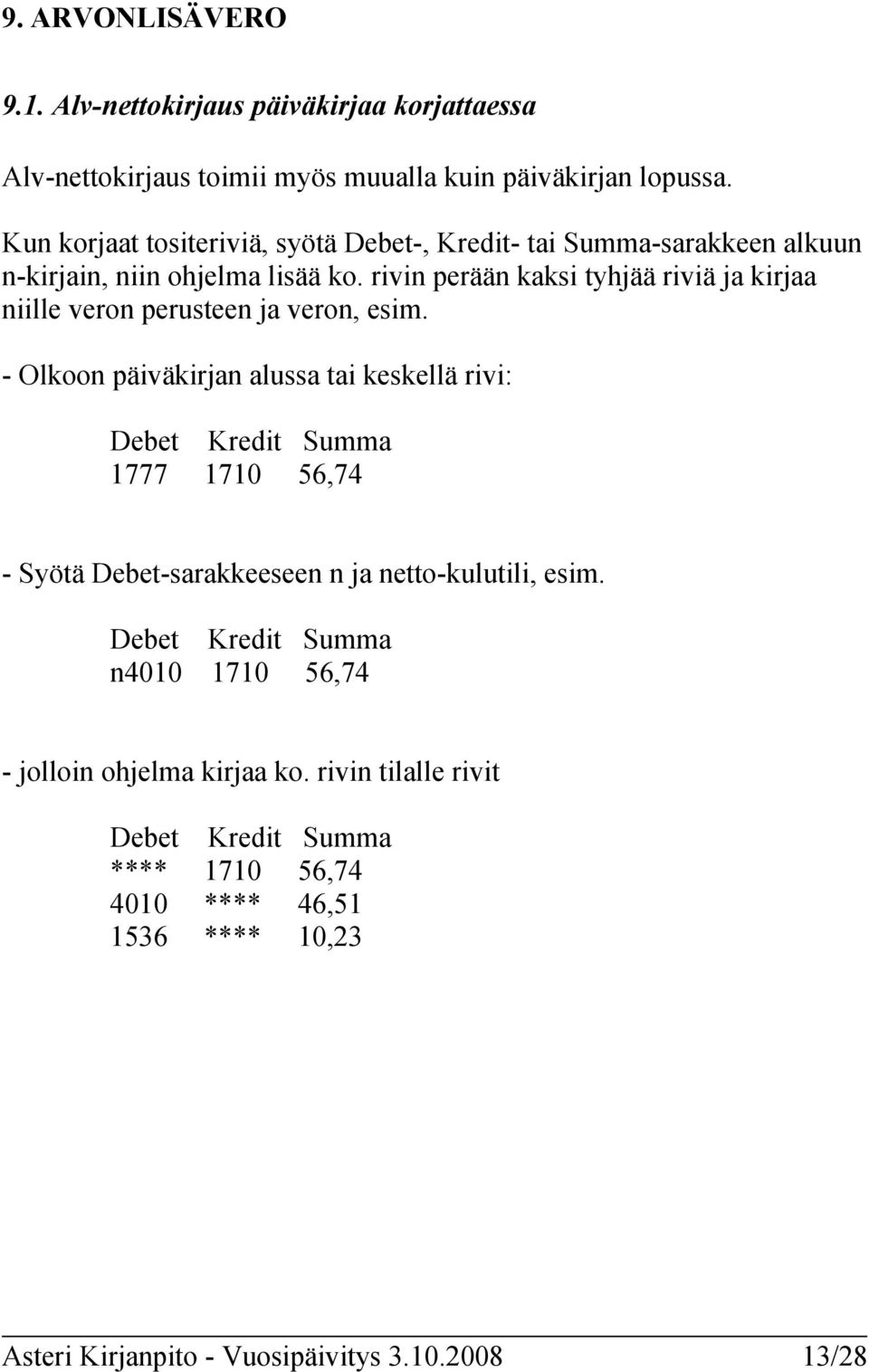 rivin perään kaksi tyhjää riviä ja kirjaa niille veron perusteen ja veron, esim.