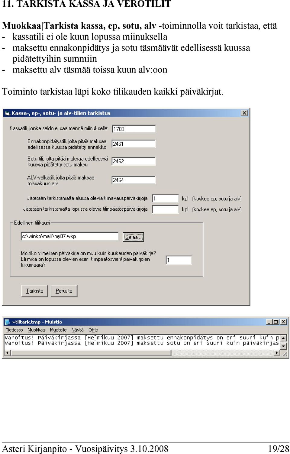 täsmäävät edellisessä kuussa pidätettyihin summiin - maksettu alv täsmää toissa kuun alv:oon