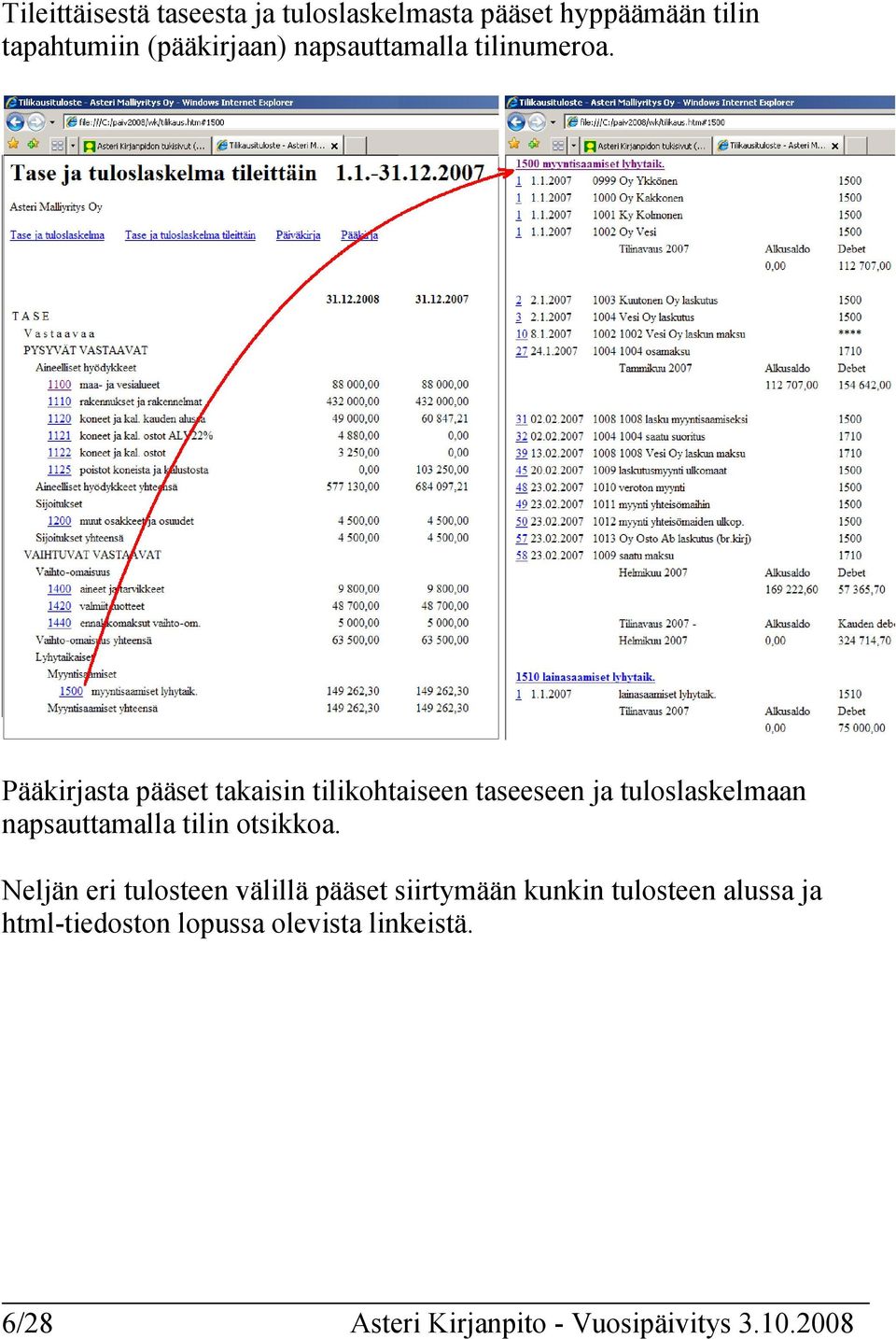 Pääkirjasta pääset takaisin tilikohtaiseen taseeseen ja tuloslaskelmaan napsauttamalla tilin