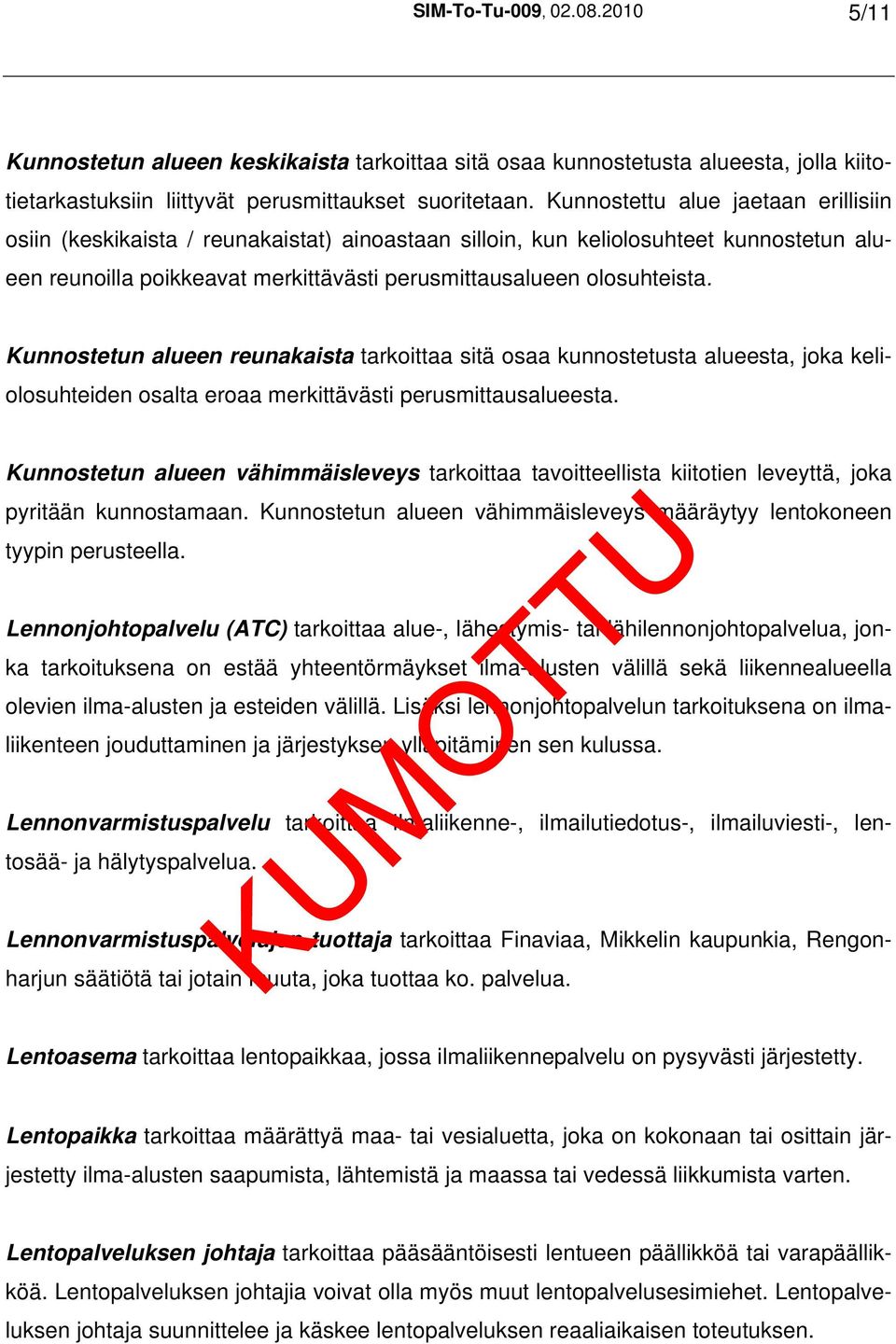 Kunnostetun alueen reunakaista tarkoittaa sitä osaa kunnostetusta alueesta, joka keliolosuhteiden osalta eroaa merkittävästi perusmittausalueesta.