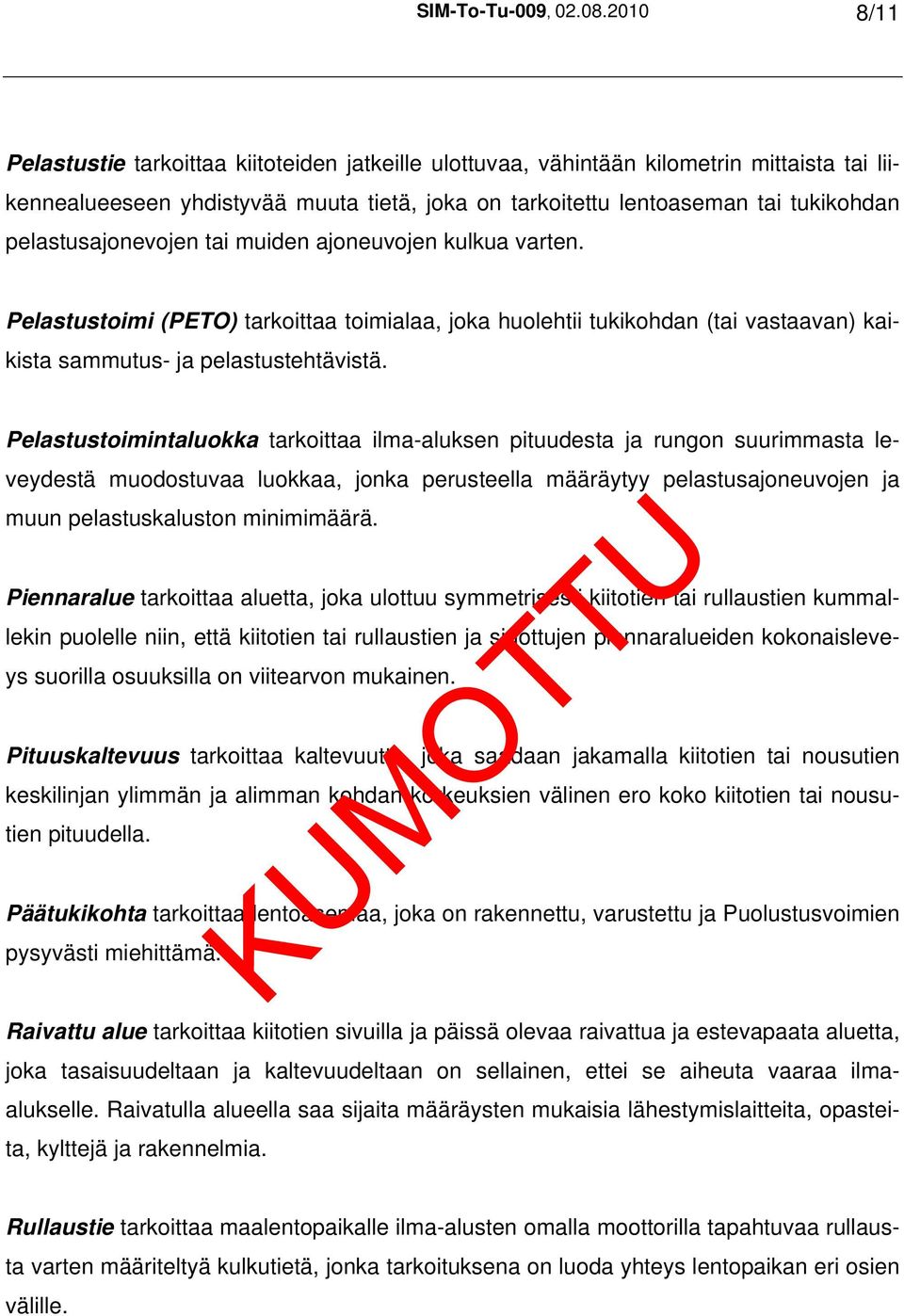 pelastusajonevojen tai muiden ajoneuvojen kulkua varten. Pelastustoimi (PETO) tarkoittaa toimialaa, joka huolehtii tukikohdan (tai vastaavan) kaikista sammutus- ja pelastustehtävistä.