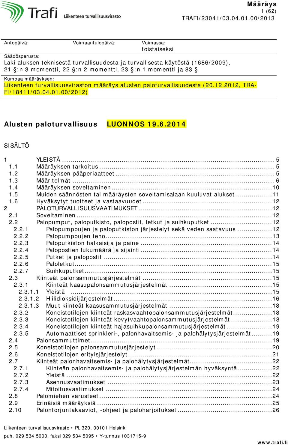 2014 SISÄLTÖ 1 YLEISTÄ... 5 1.1 Määräyksen tarkoitus... 5 1.2 Määräyksen pääperiaatteet... 5 1.3 Määritelmät... 6 1.4 Määräyksen soveltaminen... 10 1.