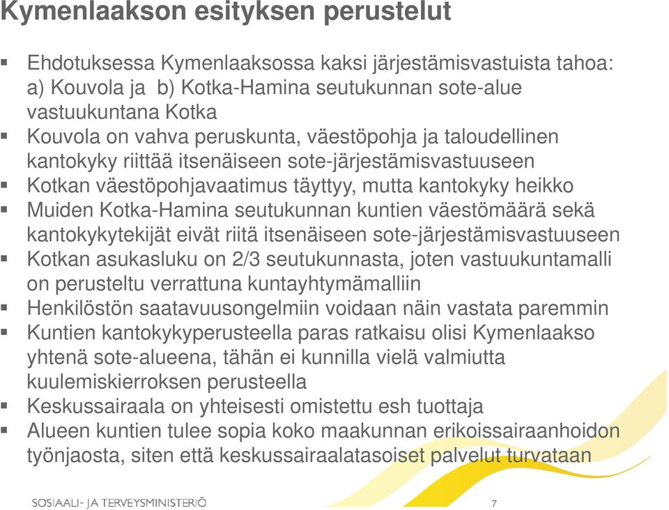 sekä kantokykytekijät y eivät riitä itsenäiseen sote-järjestämisvastuuseen j Kotkan asukasluku on 2/3 seutukunnasta, joten vastuukuntamalli on perusteltu verrattuna kuntayhtymämalliin Henkilöstön