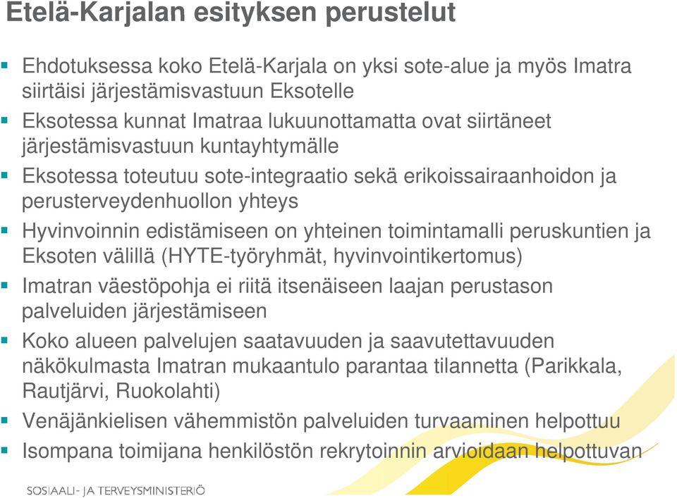 toimintamalli i t peruskuntien ja Eksoten välillä (HYTE-työryhmät, hyvinvointikertomus) Imatran väestöpohja ei riitä itsenäiseen laajan perustason palveluiden järjestämiseen Koko alueen palvelujen