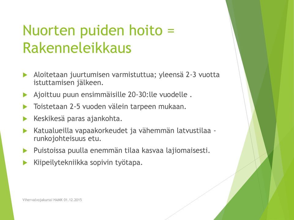 Toistetaan 2-5 vuoden välein tarpeen mukaan. Keskikesä paras ajankohta.