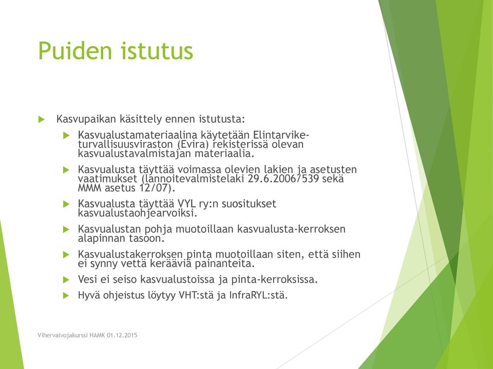 2006/539 sekä MMM asetus 12/07). Kasvualusta täyttää VYL ry:n suositukset kasvualustaohjearvoiksi.