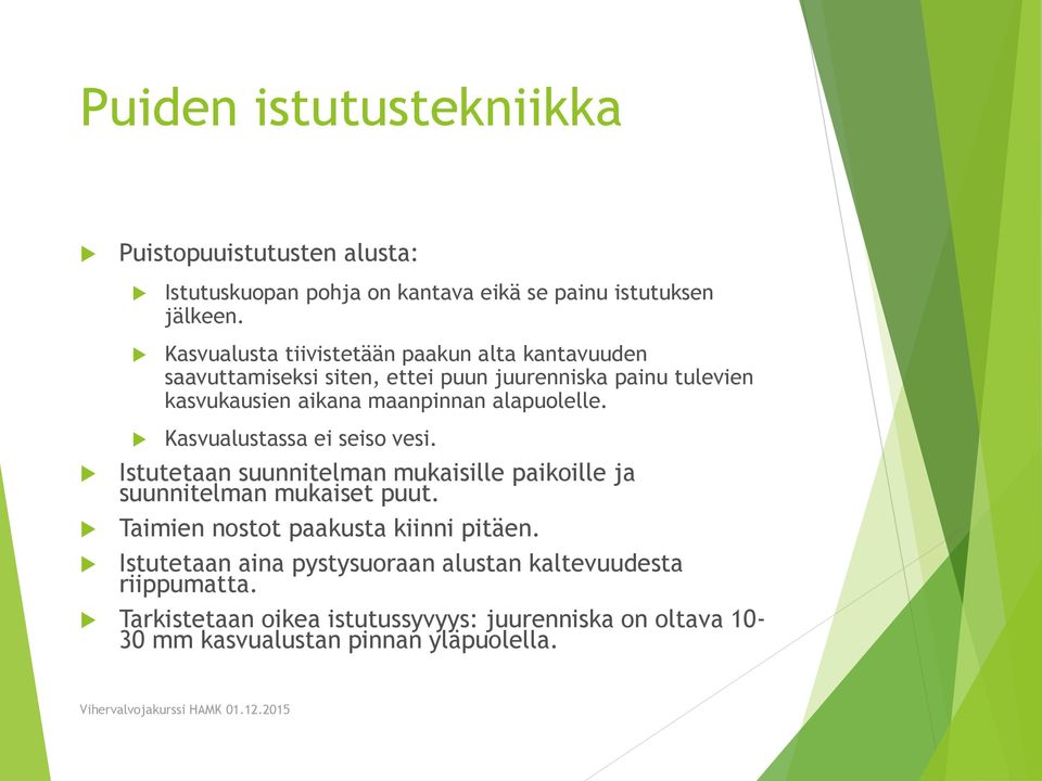 alapuolelle. Kasvualustassa ei seiso vesi. Istutetaan suunnitelman mukaisille paikoille ja suunnitelman mukaiset puut.