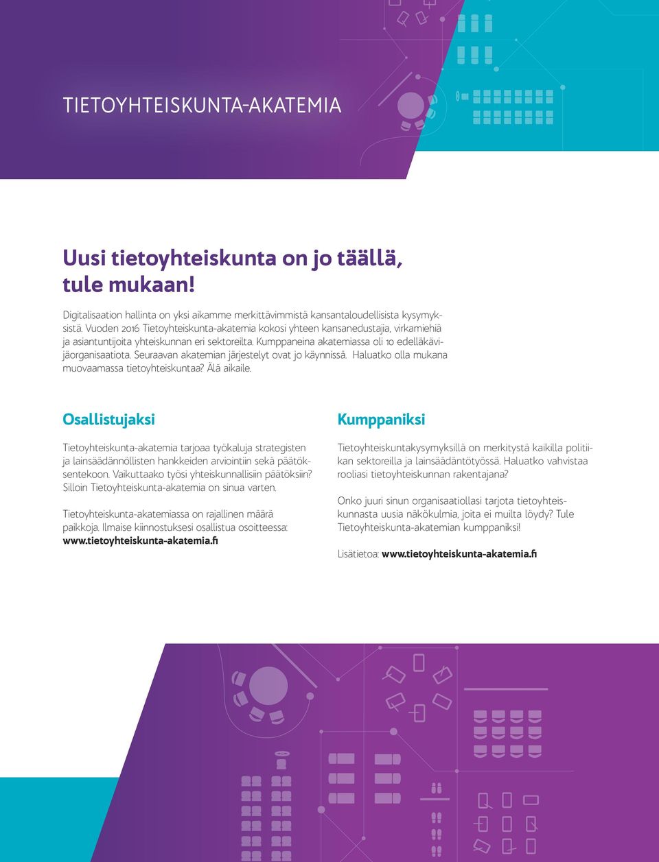 Seuraavan akatemian järjestelyt ovat jo käynnissä. Haluatko olla mukana muovaamassa tietoyhteiskuntaa? Älä aikaile.
