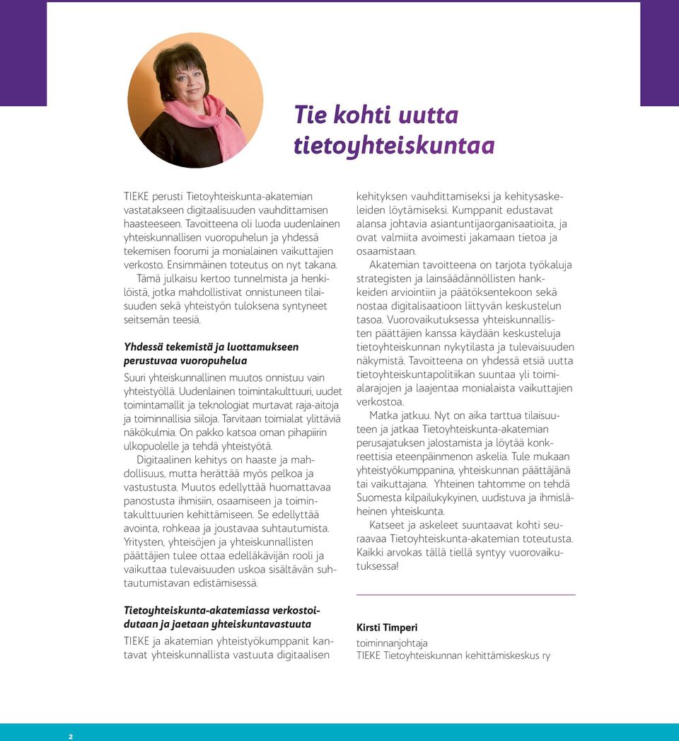 Tämä julkaisu kertoo tunnelmista ja henkilöistä, jotka mahdollistivat onnistuneen tilaisuuden sekä yhteistyön tuloksena syntyneet seitsemän teesiä.