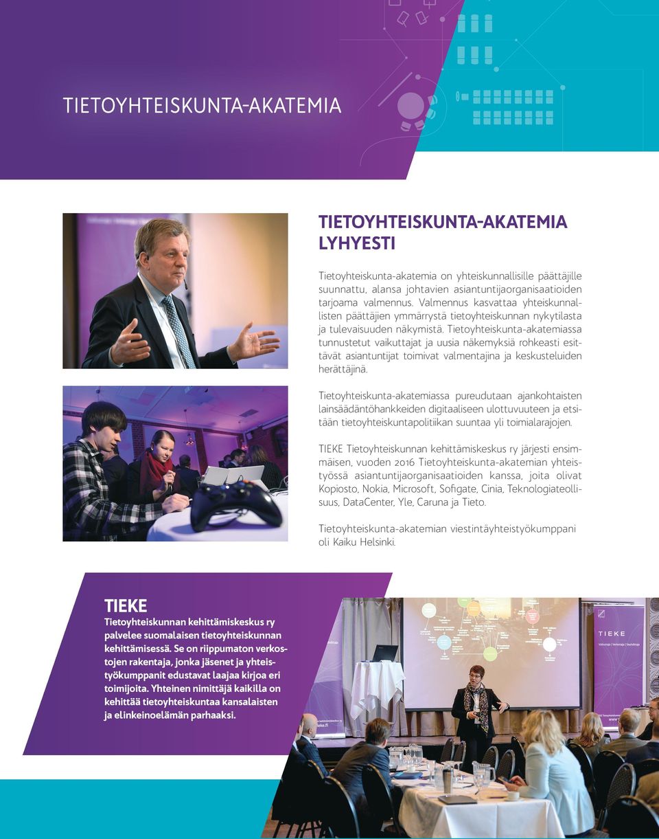 Tietoyhteiskunta-akatemiassa tunnustetut vaikuttajat ja uusia näkemyksiä rohkeasti esittävät asiantuntijat toimivat valmentajina ja keskusteluiden herättäjinä.