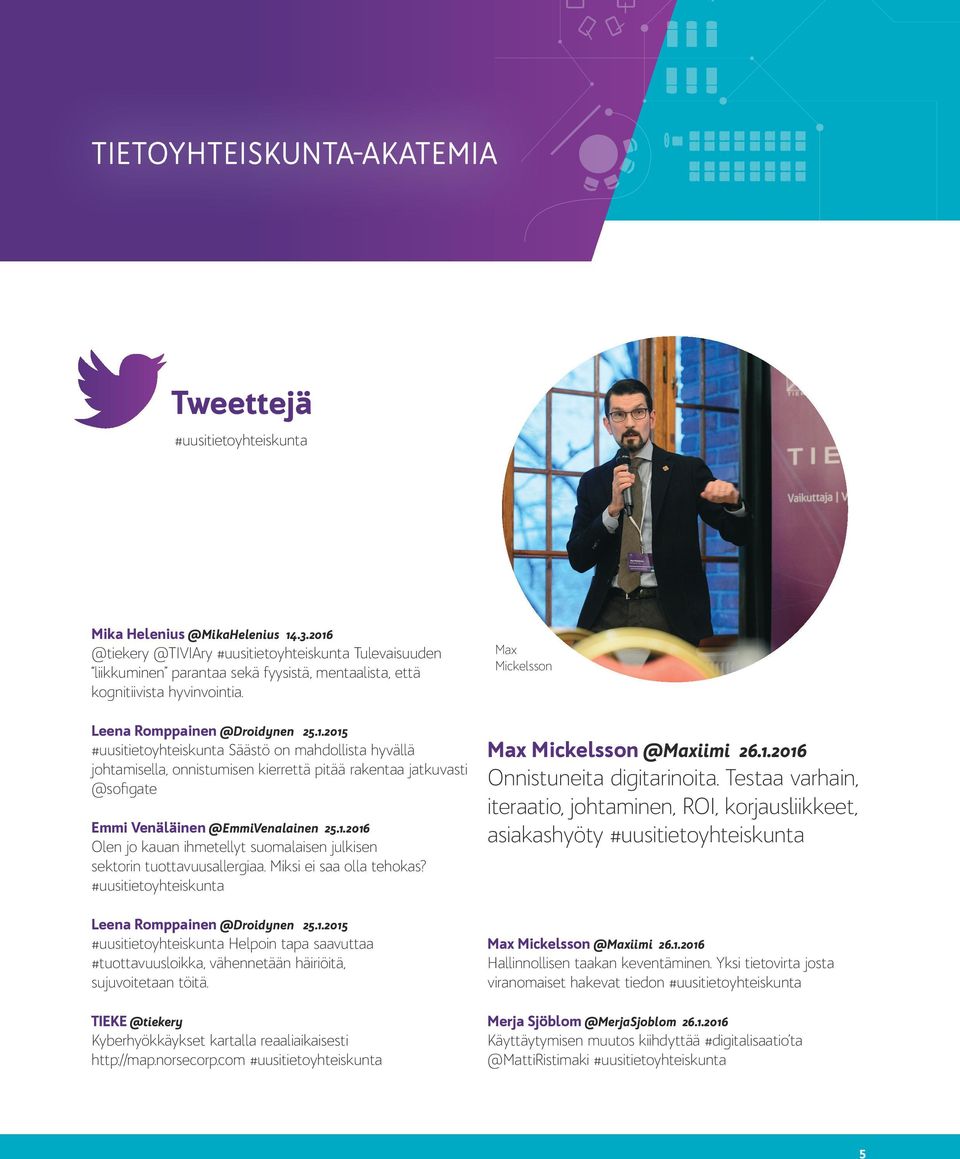 1.2016 Olen jo kauan ihmetellyt suomalaisen julkisen sektorin tuottavuusallergiaa. Miksi ei saa olla tehokas? #uusitietoyhteiskunta Leena Romppainen @Droidynen 25.1.2015 #uusitietoyhteiskunta Helpoin tapa saavuttaa #tuottavuusloikka, vähennetään häiriöitä, sujuvoitetaan töitä.