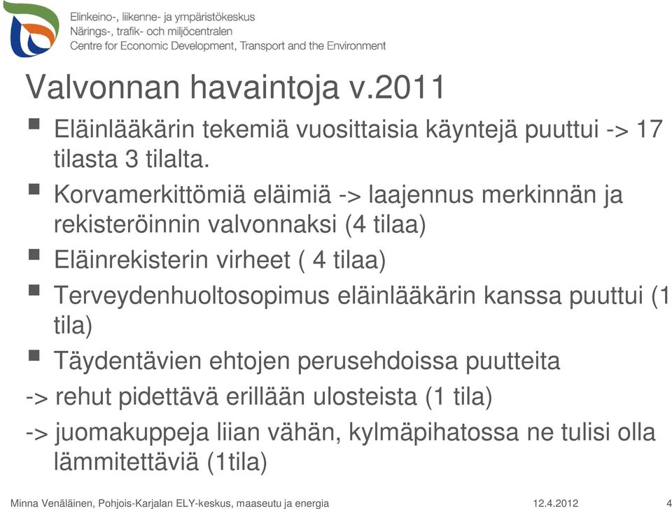 tilaa) Terveydenhuoltosopimus eläinlääkärin kanssa puuttui (1 tila) Täydentävien ehtojen perusehdoissa puutteita ->