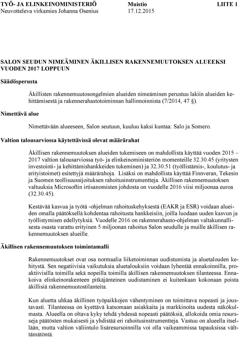 kehittämisestä ja rakennerahastotoiminnan hallinnoinnista (7/2014, 47 ). Nimettävään alueeseen, Salon seutuun, kuuluu kaksi kuntaa: Salo ja Somero.