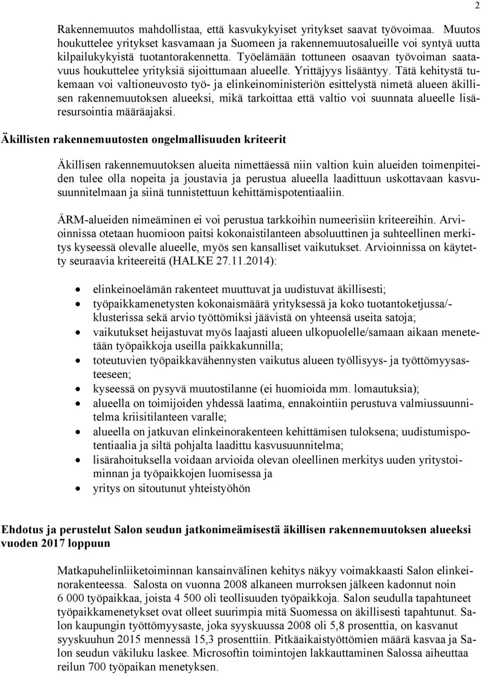 Työelämään tottuneen osaavan työvoiman saatavuus houkuttelee yrityksiä sijoittumaan alueelle. Yrittäjyys lisääntyy.