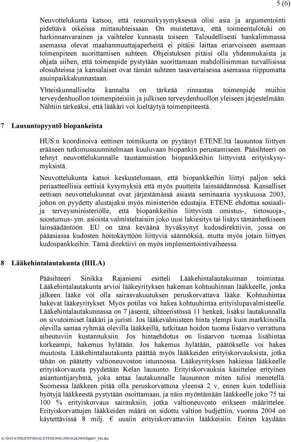 Taloudellisesti hankalimmassa asemassa olevat maahanmuuttajaperheitä ei pitäisi laittaa eriarvoiseen asemaan toimenpiteen suorittamisen suhteen.