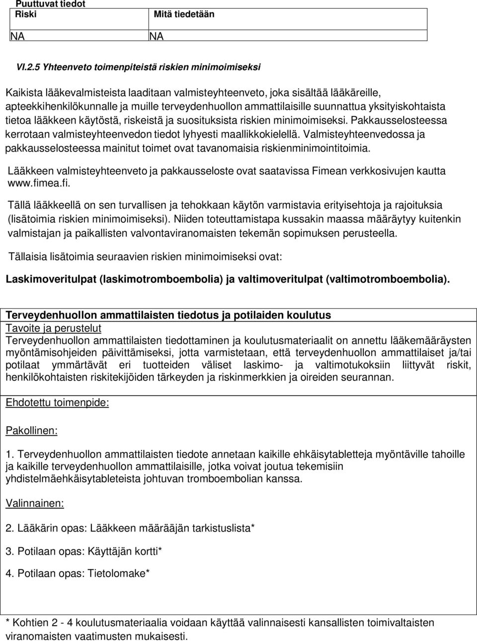 ammattilaisille suunnattua yksityiskohtaista tietoa lääkkeen käytöstä, riskeistä ja suosituksista riskien minimoimiseksi.