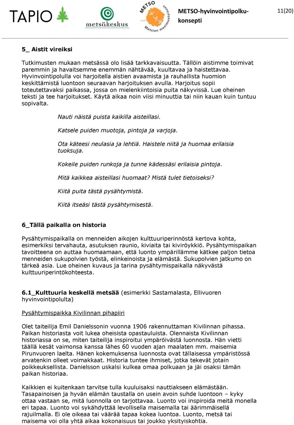 Harjoitus sopii toteutettavaksi paikassa, jossa on mielenkiintoisia puita näkyvissä. Lue oheinen teksti ja tee harjoitukset. Käytä aikaa noin viisi minuuttia tai niin kauan kuin tuntuu sopivalta.