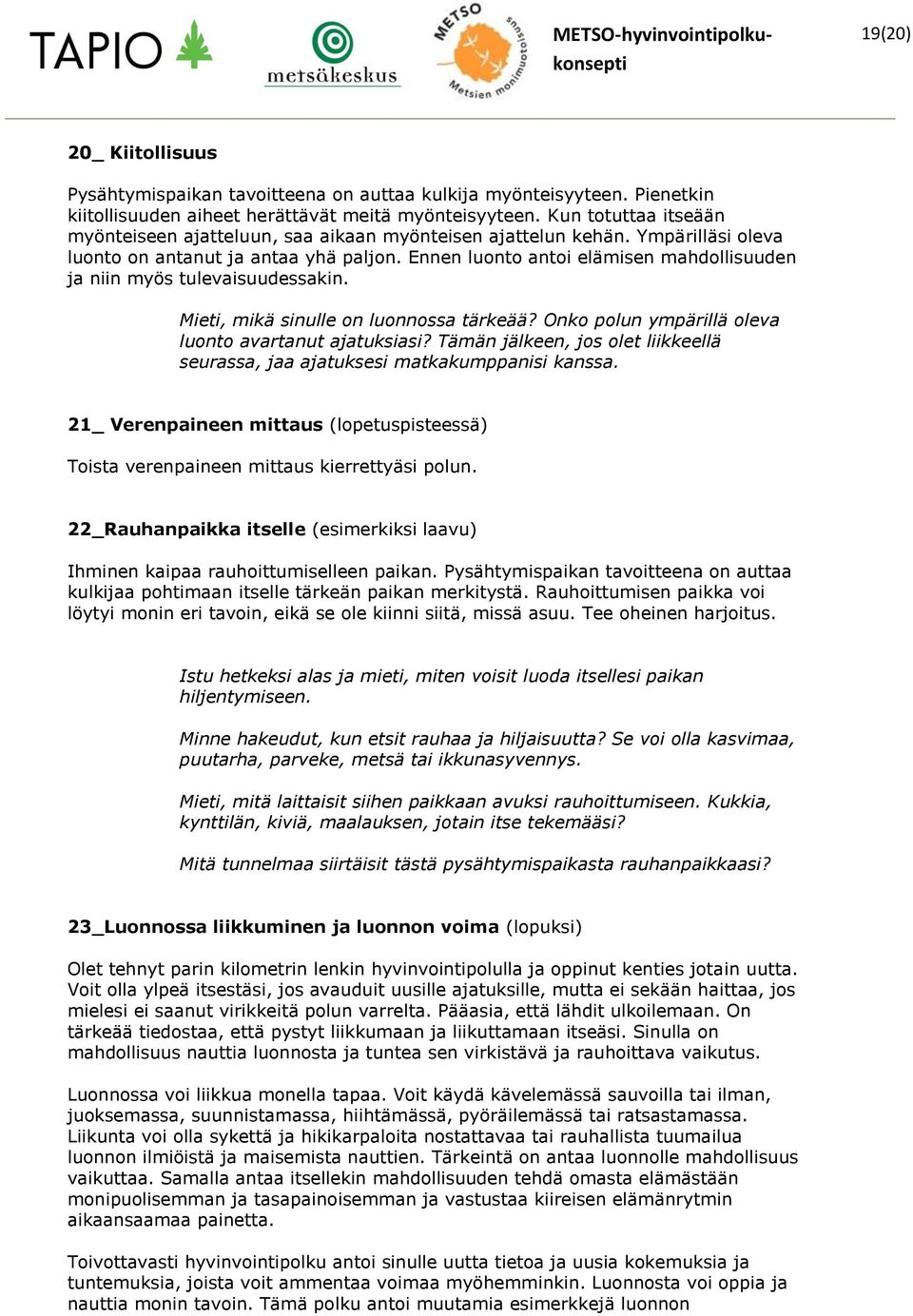 Ennen luonto antoi elämisen mahdollisuuden ja niin myös tulevaisuudessakin. Mieti, mikä sinulle on luonnossa tärkeää? Onko polun ympärillä oleva luonto avartanut ajatuksiasi?