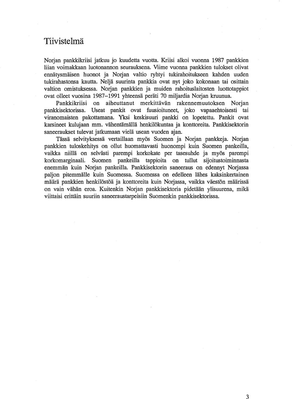 Neljä suurinta pankkia ovat nyt joko kokonaan tai osittain valtion omistuksessa.