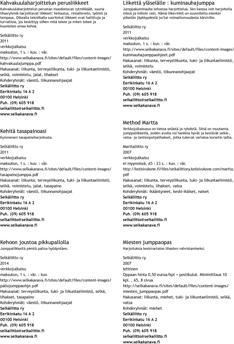 http:///sites/default/files/content images/ kahvakuulajumppa.pdf selkä, voimistelu, jalat, lihakset Kehitä tasapainoasi Kymmenen tasapainoharjoitusta.