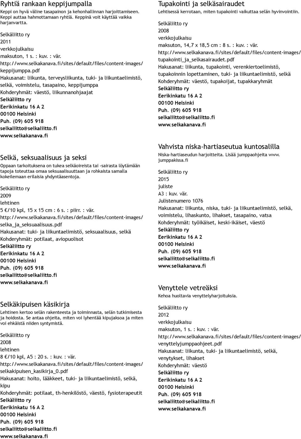 pdf selkä, voimistelu, tasapaino, keppijumppa Selkä, seksuaalisuus ja seksi Oppaan tarkoituksena on tukea selkäoireista tai sairasta löytämään tapoja toteuttaa omaa seksuaalisuuttaan ja rohkaista
