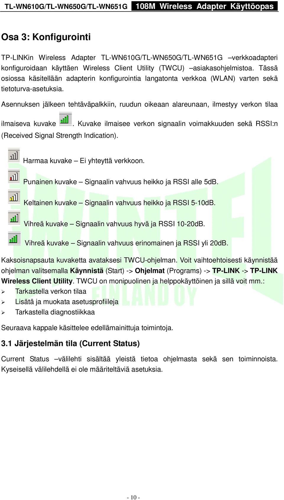 Asennuksen jälkeen tehtäväpalkkiin, ruudun oikeaan alareunaan, ilmestyy verkon tilaa ilmaiseva kuvake (Received Signal Strength Indication).