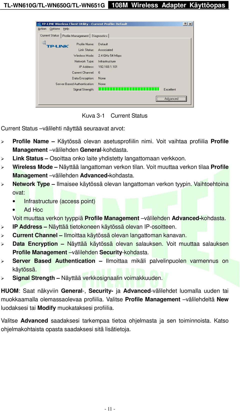 Network Type Ilmaisee käytössä olevan langattoman verkon tyypin. Vaihtoehtoina ovat: Infrastructure (access point) Ad Hoc Voit muuttaa verkon tyyppiä Profile Management välilehden Advanced-kohdasta.