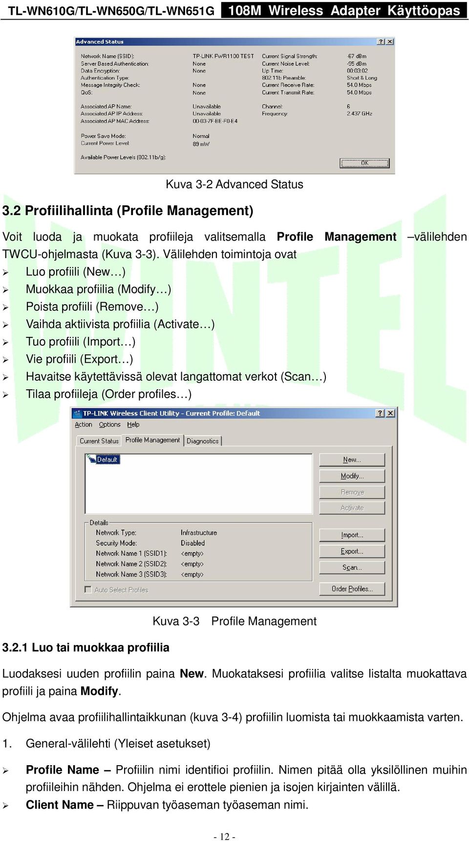käytettävissä olevat langattomat verkot (Scan ) Tilaa profiileja (Order profiles ) Kuva 3-3 Profile Management 3.2.1 Luo tai muokkaa profiilia Luodaksesi uuden profiilin paina New.