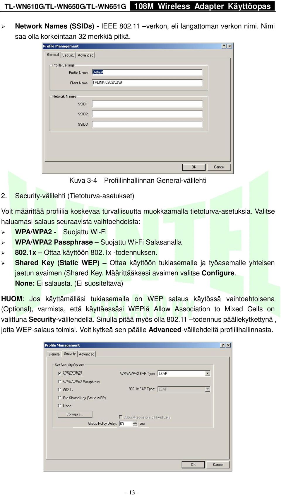Valitse haluamasi salaus seuraavista vaihtoehdoista: WPA/WPA2 - Suojattu Wi-Fi WPA/WPA2 Passphrase Suojattu Wi-Fi Salasanalla 802.1x Ottaa käyttöön 802.1x -todennuksen.