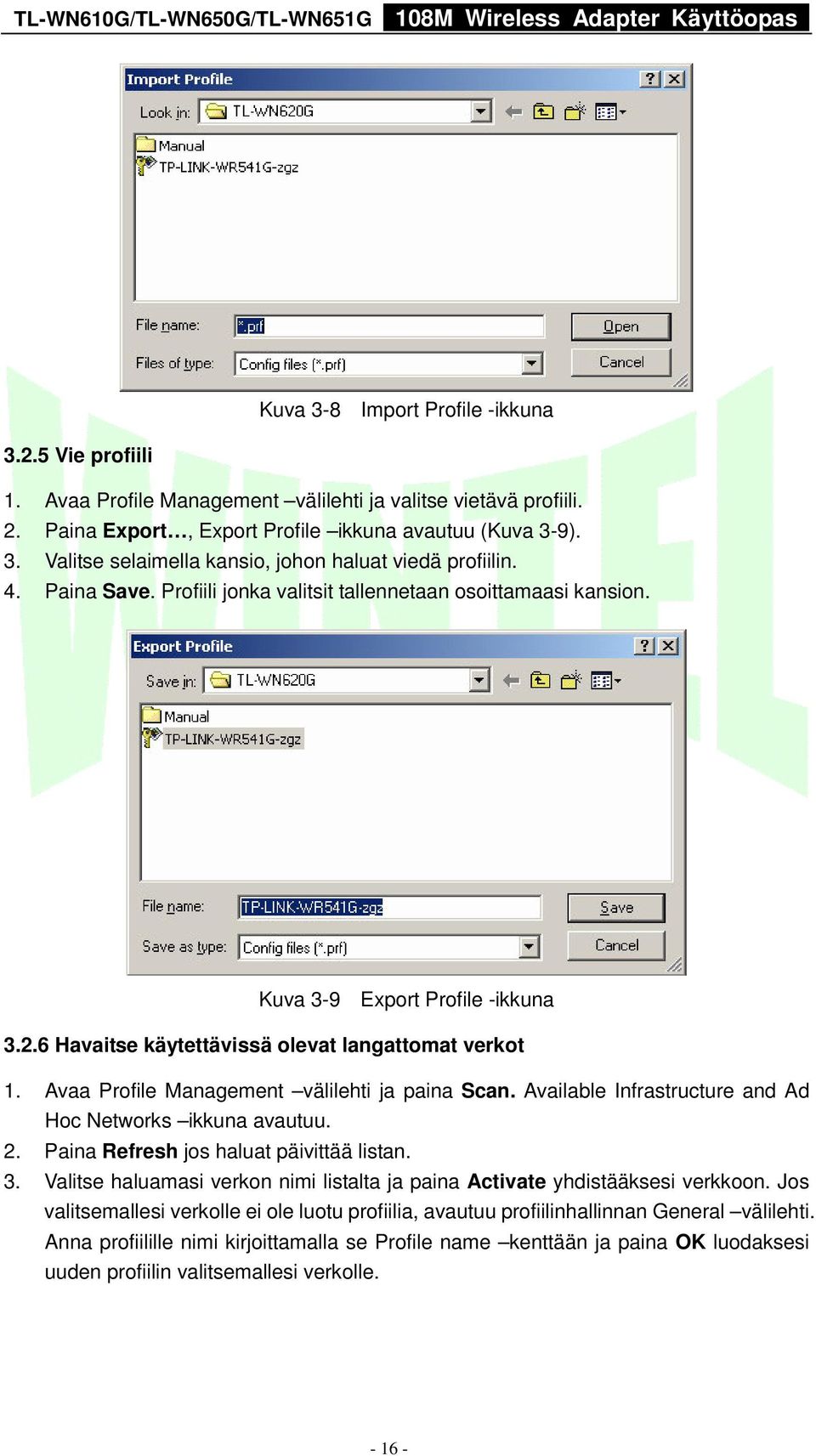 Avaa Profile Management välilehti ja paina Scan. Available Infrastructure and Ad Hoc Networks ikkuna avautuu. 2. Paina Refresh jos haluat päivittää listan. 3.