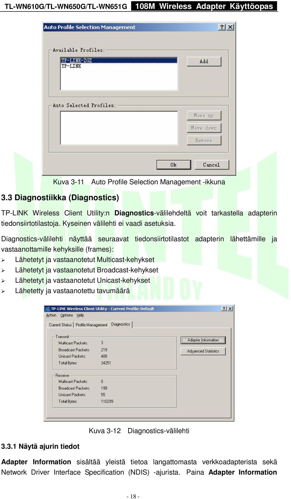 Diagnostics-välilehti näyttää seuraavat tiedonsiirtotilastot adapterin lähettämille ja vastaanottamille kehyksille (frames): Lähetetyt ja vastaanotetut Multicast-kehykset Lähetetyt ja