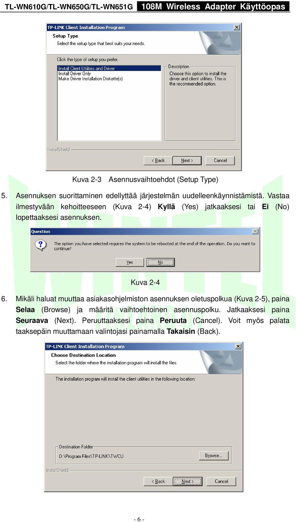 Mikäli haluat muuttaa asiakasohjelmiston asennuksen oletuspolkua (Kuva 2-5), paina Selaa (Browse) ja määritä vaihtoehtoinen