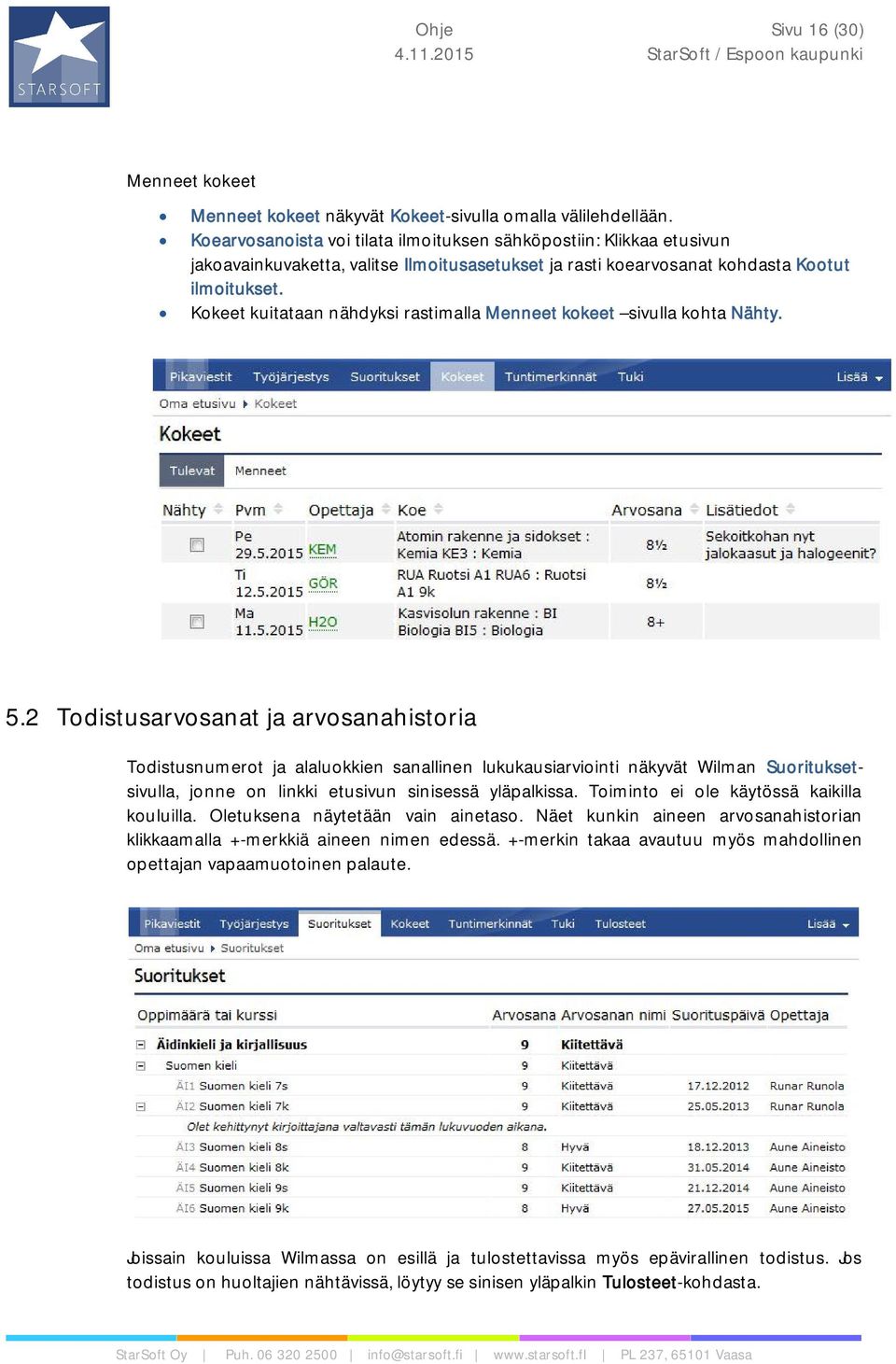 Kokeet kuitataan nähdyksi rastimalla Menneet kokeet sivulla kohta Nähty. 5.