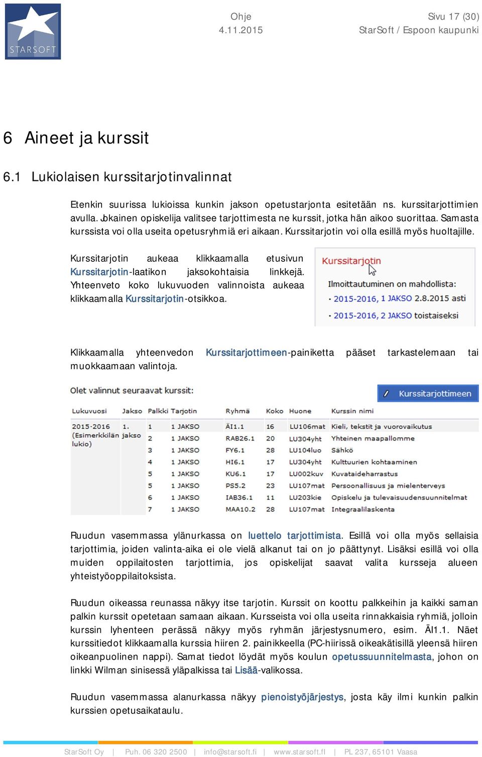 Kurssitarjotin aukeaa klikkaamalla etusivun Kurssitarjotin-laatikon jaksokohtaisia linkkejä. Yhteenveto koko lukuvuoden valinnoista aukeaa klikkaamalla Kurssitarjotin-otsikkoa.