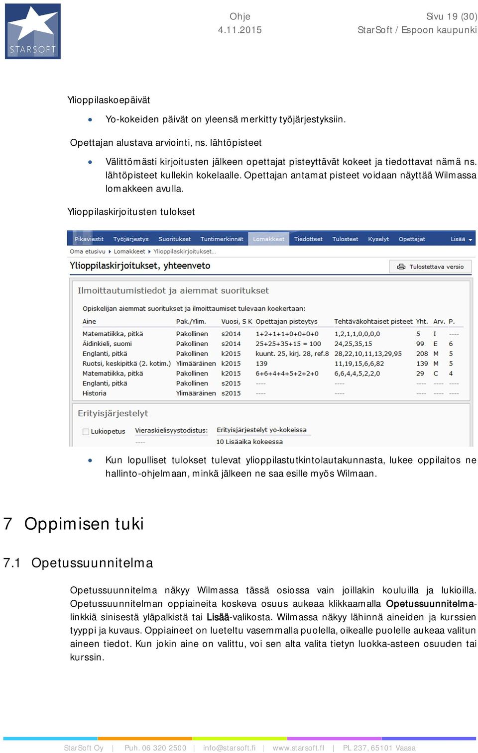 Opettajan antamat pisteet voidaan näyttää Wilmassa lomakkeen avulla.