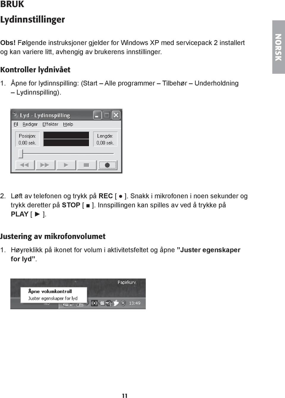 NORSK Kontroller lydnivået 1. Åpne for lydinnspilling: (Start Alle programmer Tilbehør Underholdning Lydinnspilling). 2.