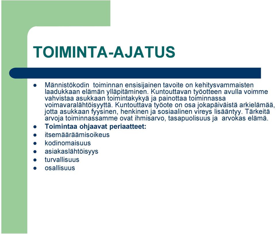 Kuntouttava työote on osa jokapäiväistä arkielämää, jotta asukkaan fyysinen, henkinen ja sosiaalinen vireys lisääntyy.