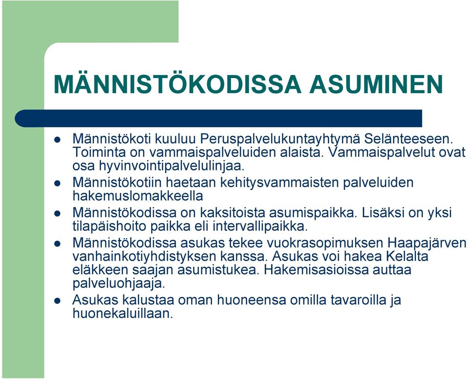 Männistökotiin haetaan kehitysvammaisten palveluiden hakemuslomakkeella Männistökodissa on kaksitoista asumispaikka.