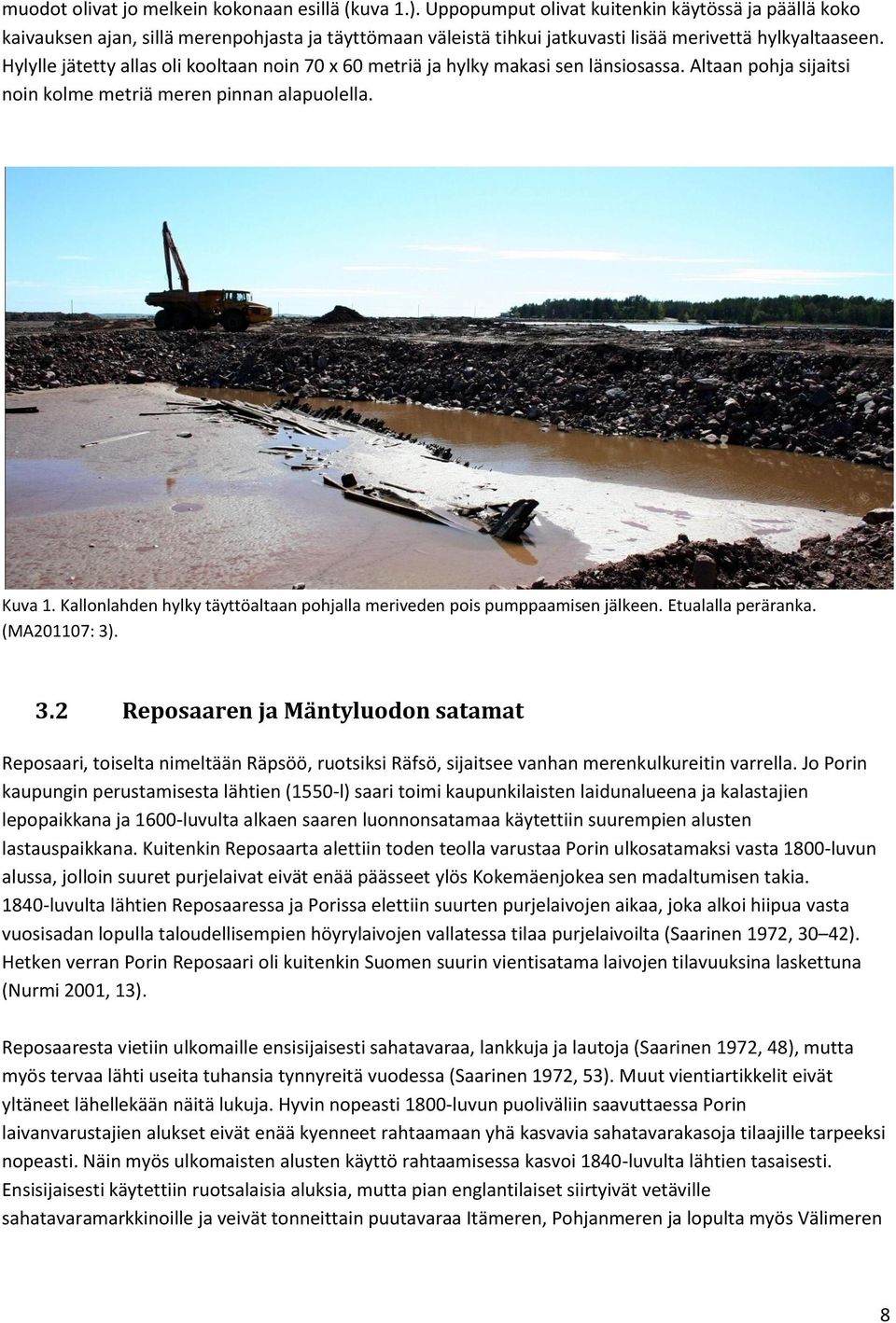 Hylylle jätetty allas oli kooltaan noin 70 x 60 metriä ja hylky makasi sen länsiosassa. Altaan pohja sijaitsi noin kolme metriä meren pinnan alapuolella. Kuva 1.