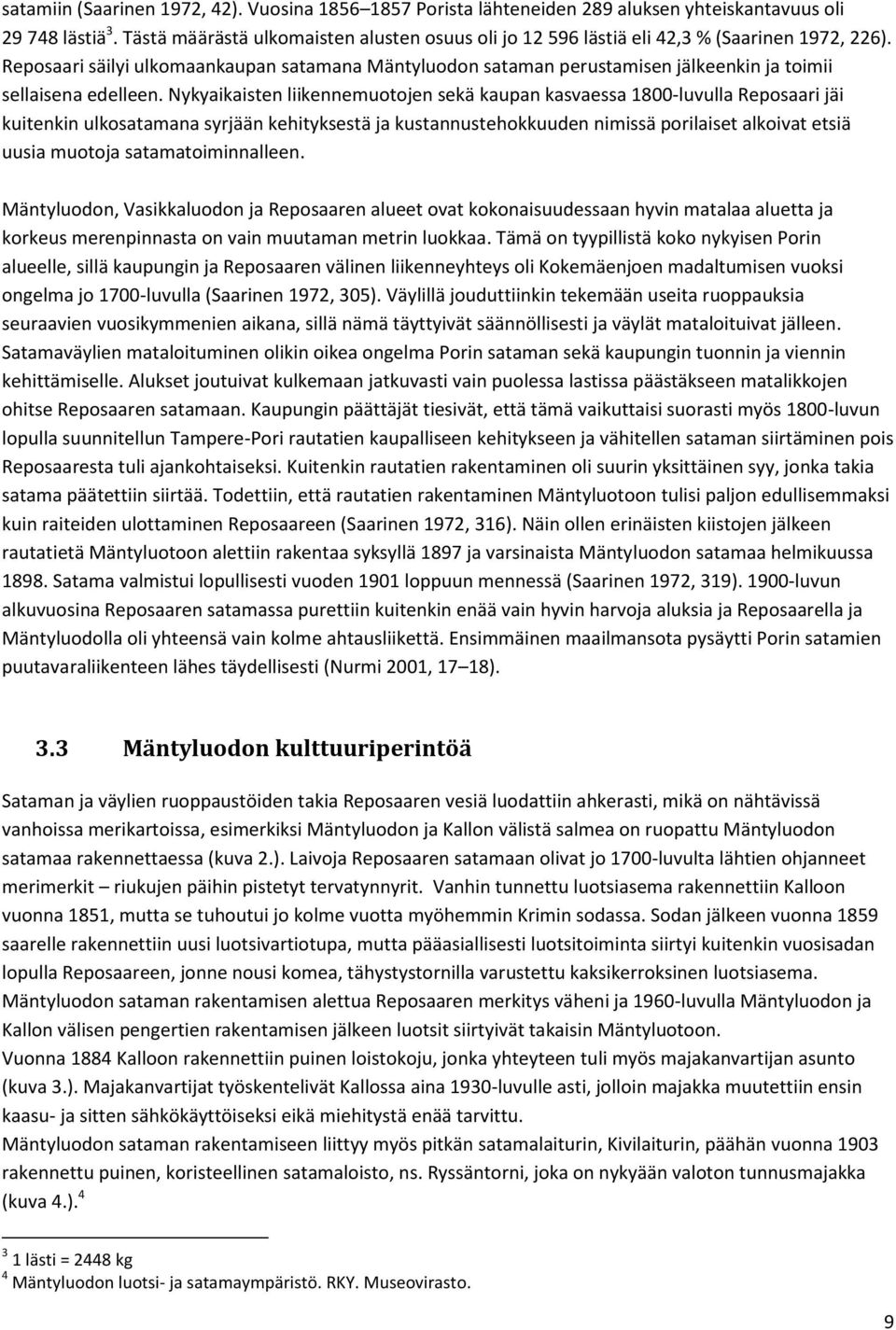 Reposaari säilyi ulkomaankaupan satamana Mäntyluodon sataman perustamisen jälkeenkin ja toimii sellaisena edelleen.