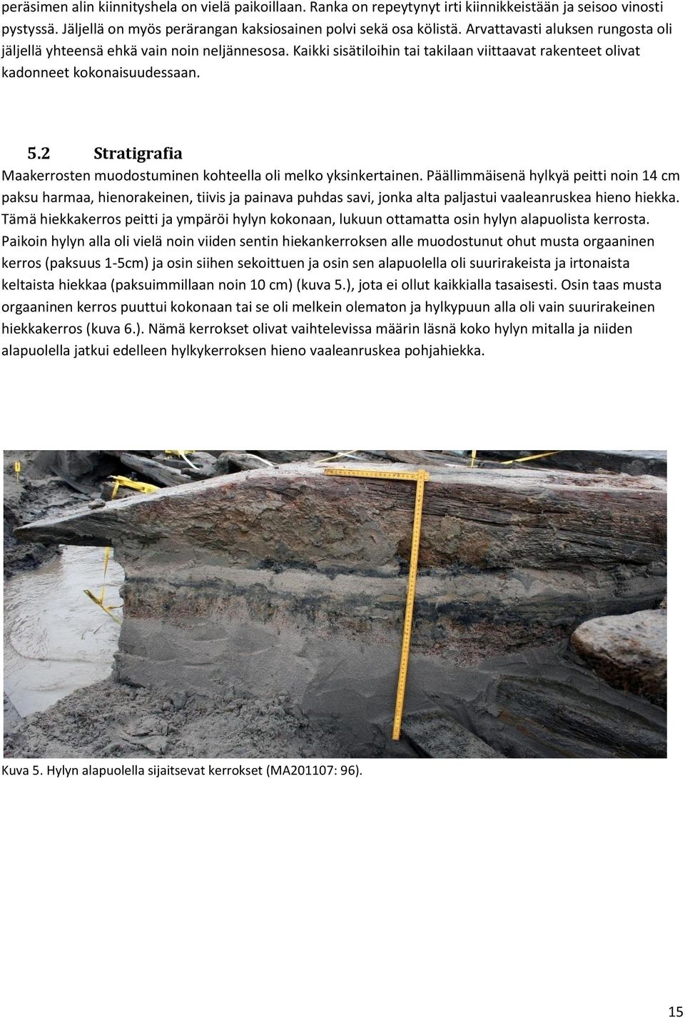 2 Stratigrafia Maakerrosten muodostuminen kohteella oli melko yksinkertainen.