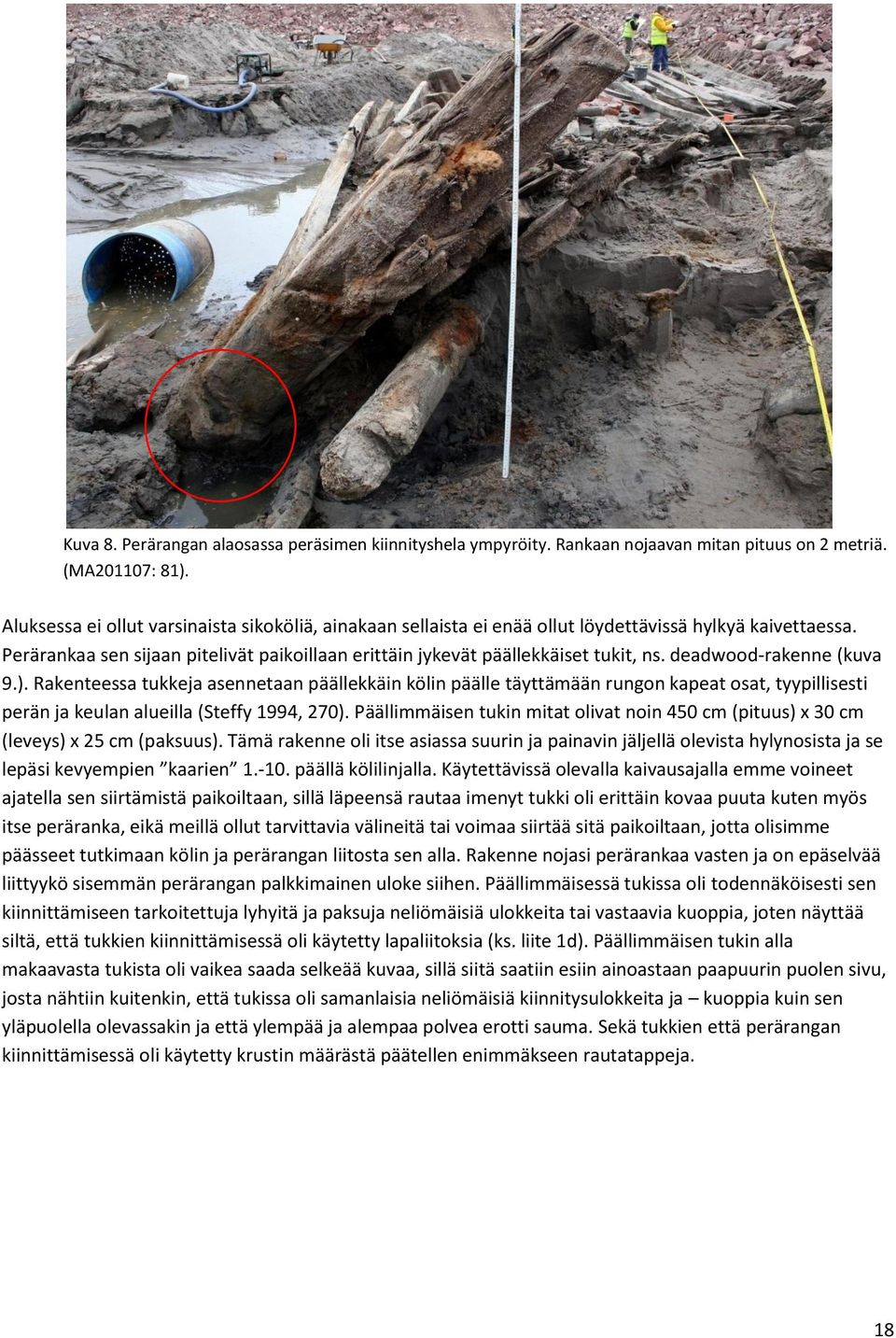 deadwood-rakenne (kuva 9.). Rakenteessa tukkeja asennetaan päällekkäin kölin päälle täyttämään rungon kapeat osat, tyypillisesti perän ja keulan alueilla (Steffy 1994, 270).