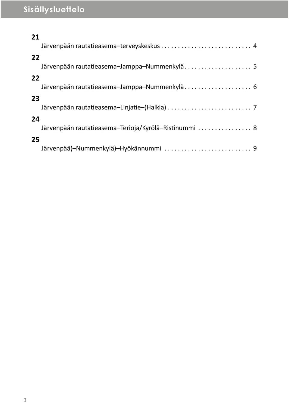 ................... 6 23 Järvenpään rauta easema Linja e (Halkia).