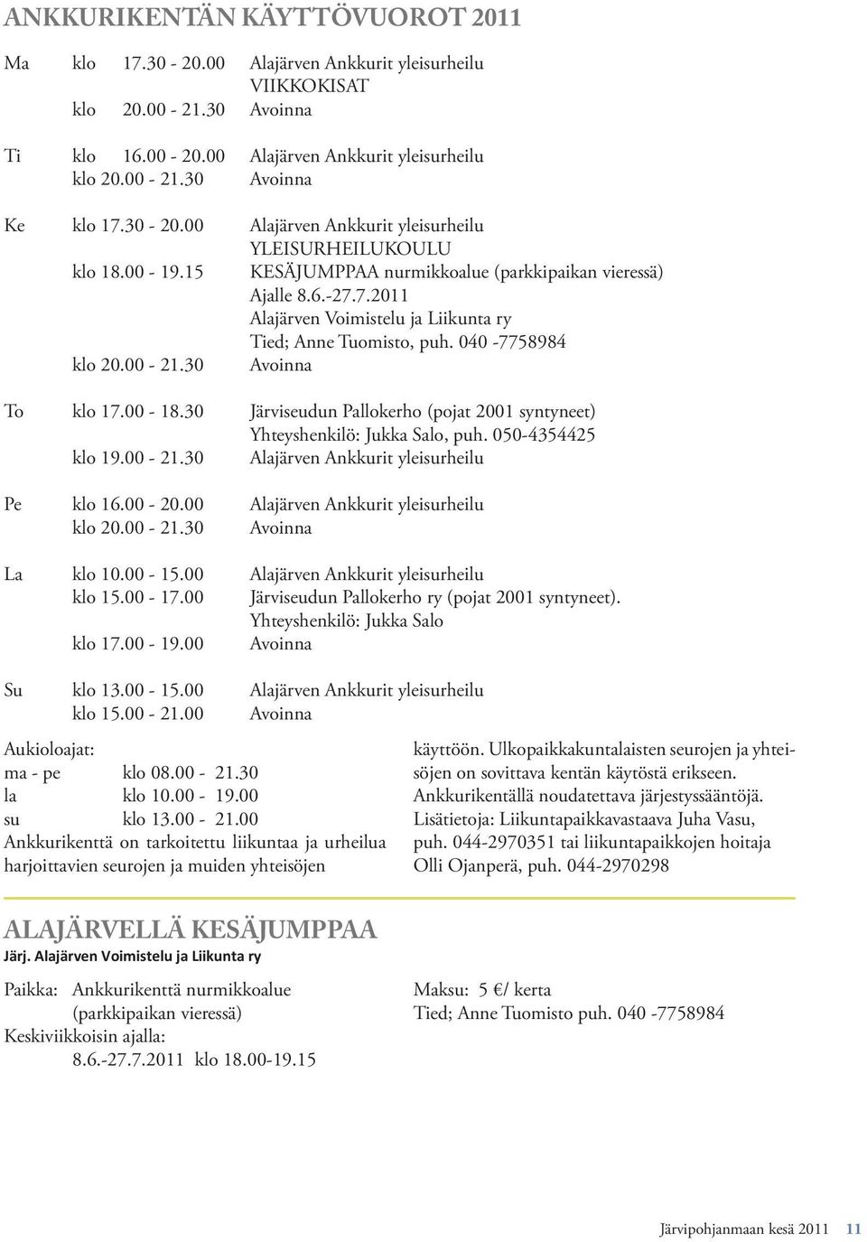 7.2011 Alajärven Voimistelu ja Liikunta ry Tied; Anne Tuomisto, puh. 040-7758984 klo 20.00-21.30 Avoinna To klo 17.00-18.