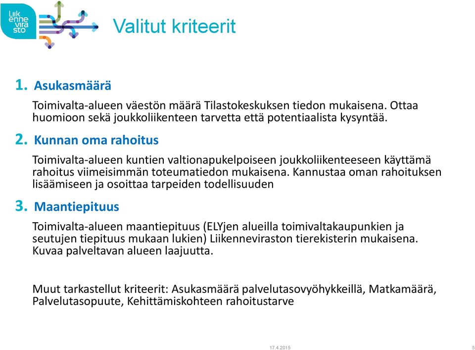 Kannustaa oman rahoituksen lisäämiseen ja osoittaa tarpeiden todellisuuden 3.