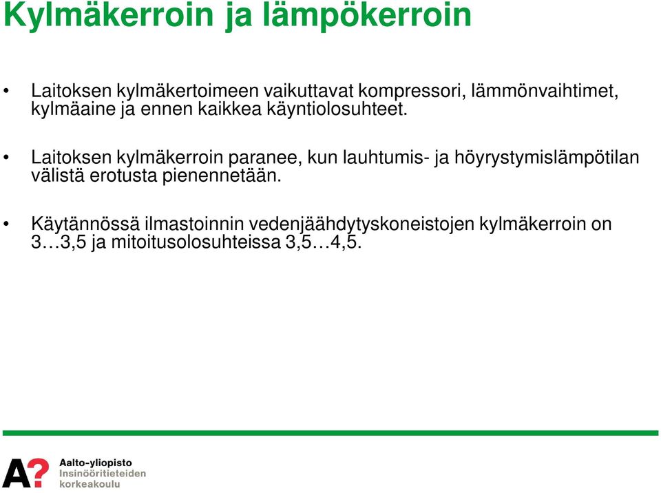 Laitoksen kylmäkerroin paranee, kun lauhtumis- ja höyrystymislämpötilan välistä