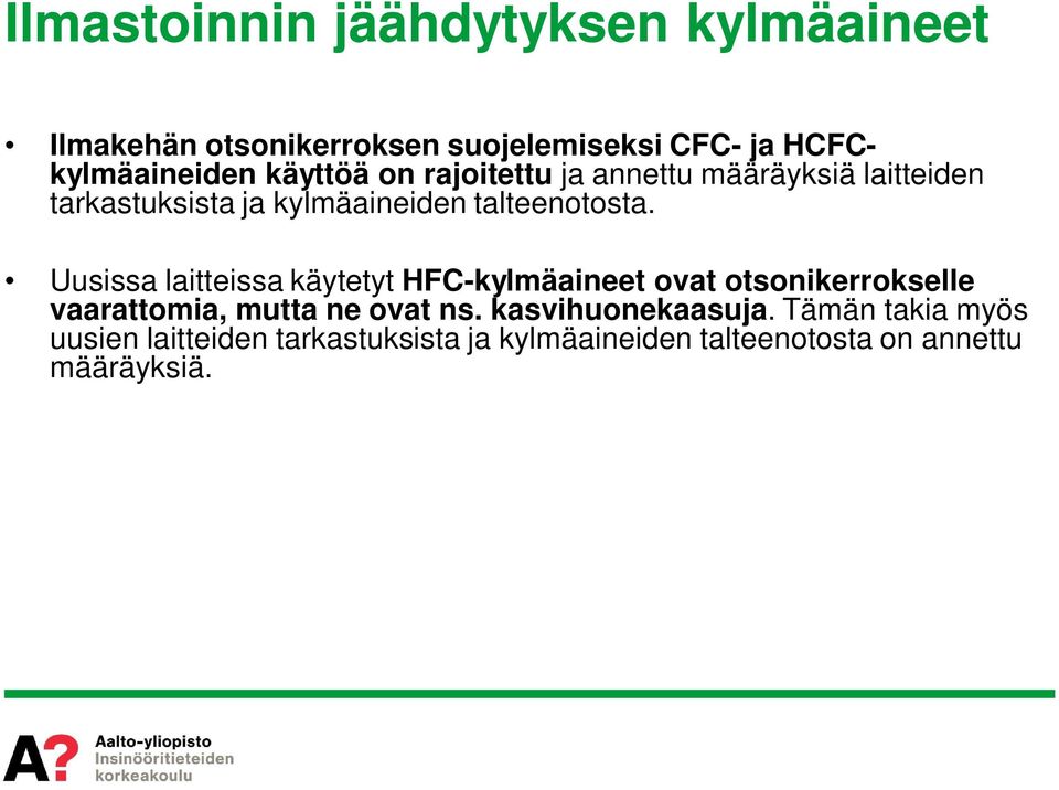 Uusissa laitteissa käytetyt HFC-kylmäaineet ovat otsonikerrokselle vaarattomia, mutta ne ovat ns.