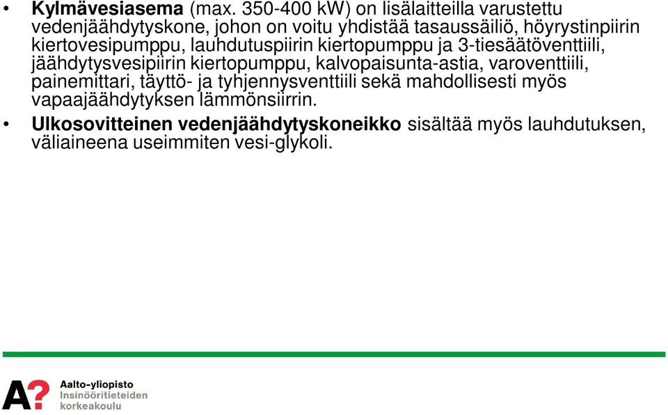 kiertovesipumppu, lauhdutuspiirin kiertopumppu ja 3-tiesäätöventtiili, jäähdytysvesipiirin kiertopumppu,
