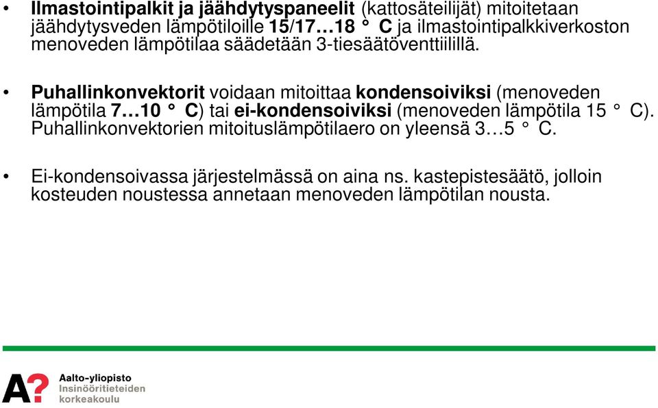 Puhallinkonvektorit voidaan mitoittaa kondensoiviksi (menoveden lämpötila 7 10 C) tai ei-kondensoiviksi (menoveden lämpötila 15