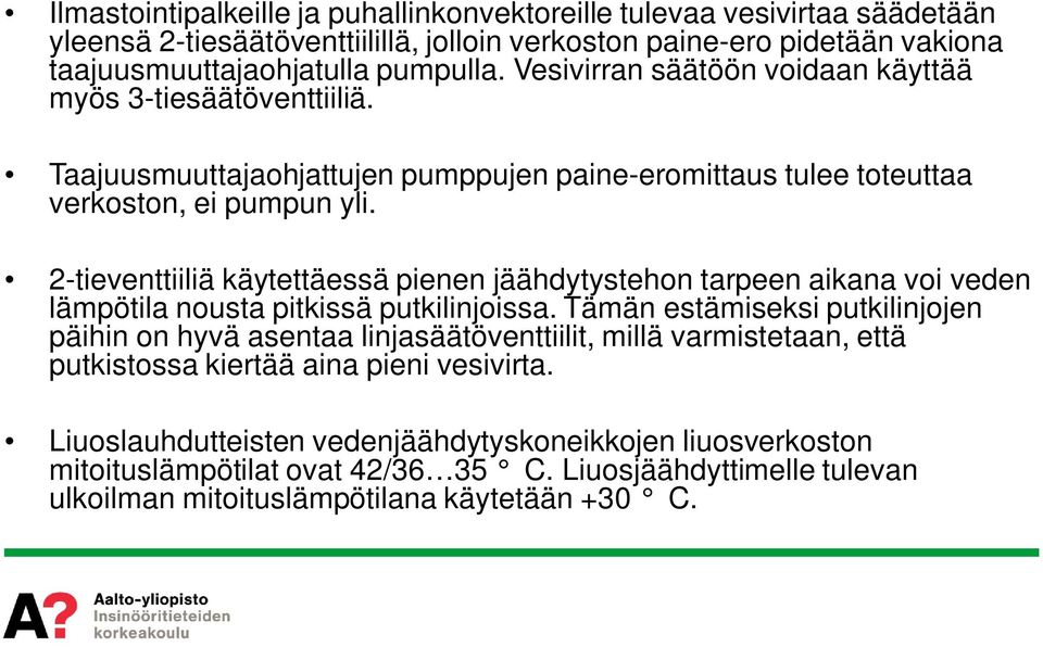2-tieventtiiliä käytettäessä pienen jäähdytystehon tarpeen aikana voi veden lämpötila nousta pitkissä putkilinjoissa.